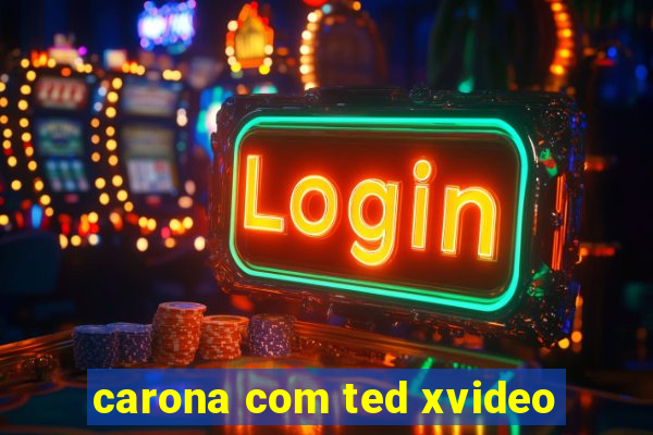 carona com ted xvideo